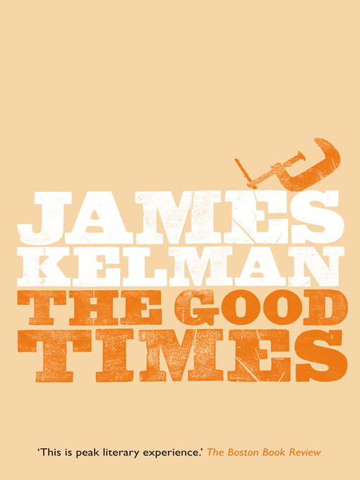 Title details for The Good Times by James Kelman - Available